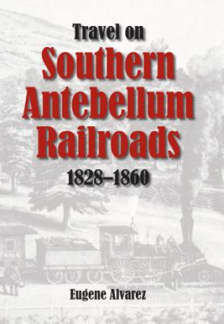 Buch Travel on Southern Antebellum Railroads, 1828-1860 Eugene Alvarez