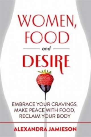 Carte Women, Food and Desire Alexandra Jamieson