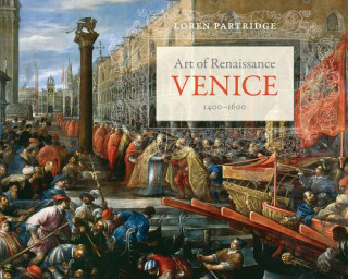 Kniha Art of Renaissance Venice, 1400-1600 Loren Wayne Partridge