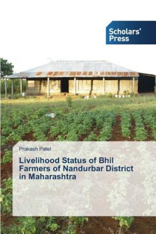 Libro Livelihood Status of Bhil Farmers of Nandurbar District in Maharashtra Prakash Patel