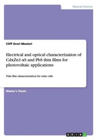 Книга Electrical and optical characterization of CdxZn1-xS and PbS thin films for photovoltaic applications Cliff Orori Mosiori
