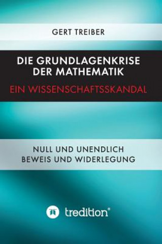 Kniha Die Grundlagenkrise der Mathematik - Ein Wissenschaftsskandal Gert Dr. Treiber