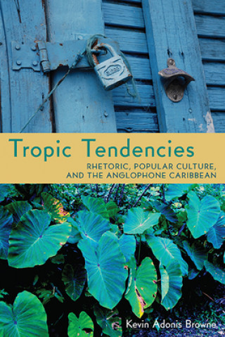 Könyv Tropic Tendencies Kevin Adonis Browne