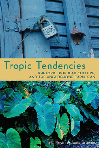 Knjiga Tropic Tendencies Kevin Adonis Browne