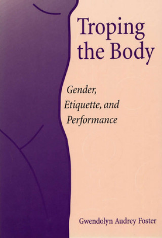 Knjiga Troping the Body Gwendolyn Audrey Foster