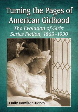 Carte Turning the Pages of American Girlhood Emily Hamilton-Honey