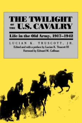 Kniha Twilight of the U.S.Cavalry Lucian K. Truscott
