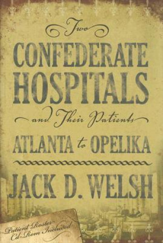 Książka Two Confederate Hospitals & Their: Atlanta To Opelika (H691/Mrc) Jack D Welsh