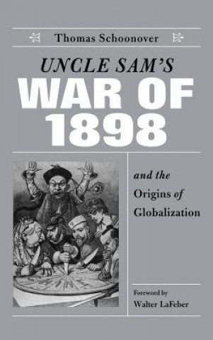 Книга Uncle Sam's War of 1898 and the Origins of Globalization Thomas D. Schoonover