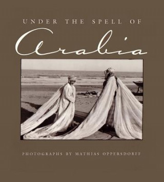 Kniha Under the Spell of Arabia Mathias Oppersdorff