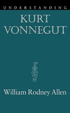 Könyv Understanding Kurt Vonnegut William Rodney Allen