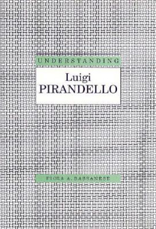 Könyv Understanding Luigi Pirandello Fiora A. Bassanese