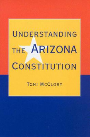 Kniha Understanding the Arizona Constitution Toni McClory