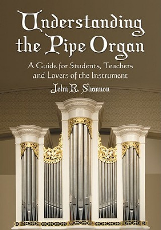 Knjiga Understanding the Pipe Organ John R. Shannon