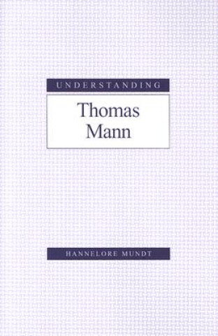 Книга Understanding Thomas Mann Hannelore Mundt