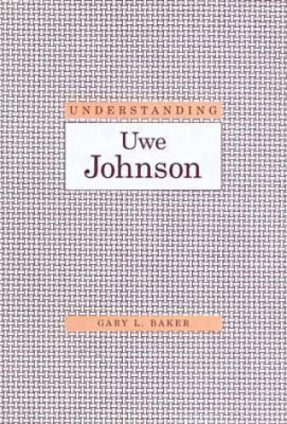 Könyv Understanding Uwe Johnson Gary L. Baker