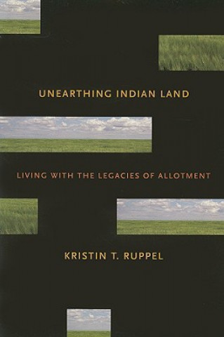Carte Unearthing Indian Land Kristin T. Ruppel