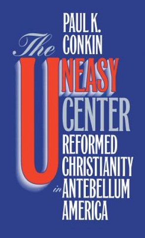 Boek Uneasy Center Paul K. Conkin