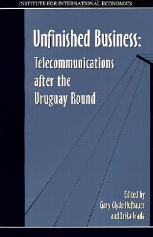 Carte Unfinished Business - Telecommunications after the Uruguay Round Gary Clyde Hufbauer