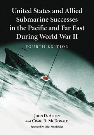 Kniha United States and Allied Submarine Successes in the Pacific and Far East During World War II Craig R. McDonald