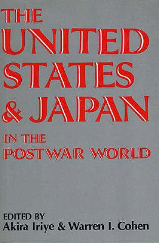 Kniha United States and Japan in the Postwar World Akira Iriye