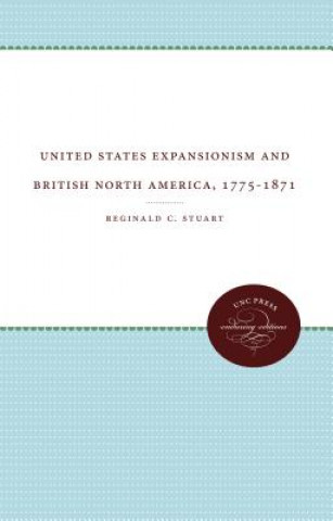 Book United States Expansionism and British North America, 1775-1871 Reginald C. Stuart