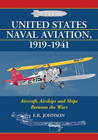 Buch United States Naval Aviation, 1919-1941 E.R. Johnson