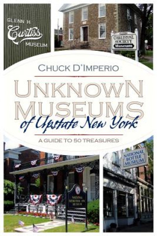 Kniha Unknown Museums of Upstate New York Chuck D'Imperio