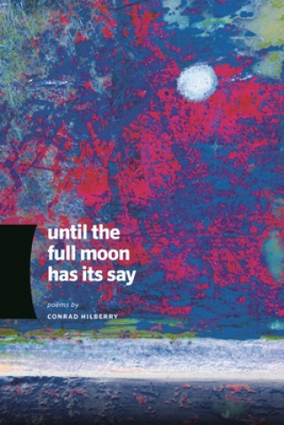 Βιβλίο Until the Full Moon Has Its Say Author Conrad Hilberry