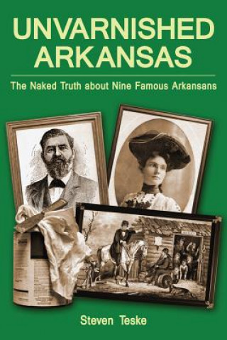 Kniha Unvarnished Arkansas Steven Teske