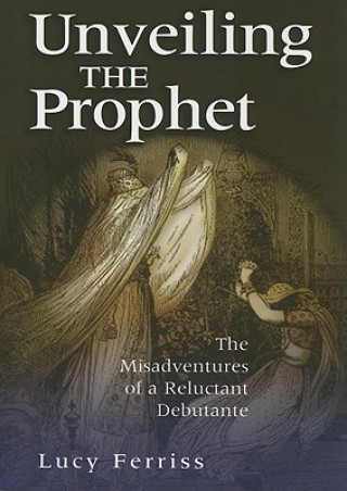 Knjiga Unveiling the Prophet Lucy Ferriss