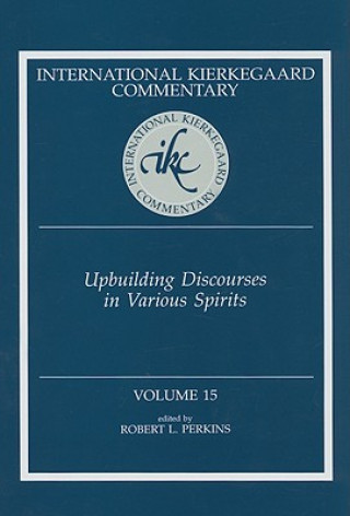 Kniha Ikc 15 Upbuilding Discourses In Various: Upbuilding Discourses In Various Spirits (H698/Mrc) 