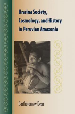 Kniha Urarina Society, Cosmology, and History  in Peruvian Amazonia Bartholomew Dean