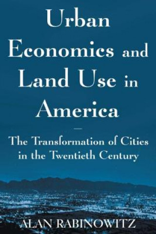 Carte Urban Economics and Land Use in America: The Transformation of Cities in the Twentieth Century Alan Rabinowitz
