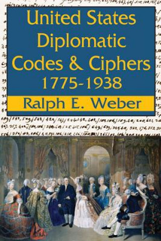 Kniha United States Diplomatic Codes and Ciphers, 1775-1938 Ralph Edward Weber