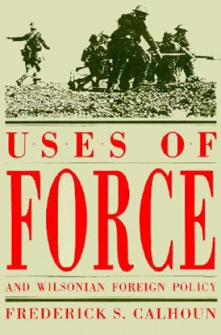 Carte Uses of Force and Wilsonian Foreign Policy Frederick S. Calhoun