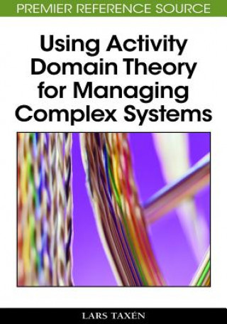 Kniha Using Activity Domain Theory for Managing Complex Systems Lars Taxen