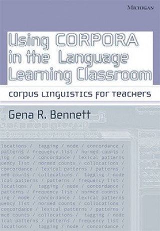 Book Using Corpora in the Language Learning Classroom Gena R Bennett