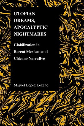 Kniha Utopian Dreams, Apocalyptic Nightmares Miguel Lopez-Lozano