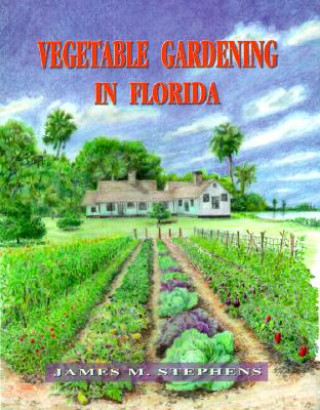 Könyv Vegetable Gardening in Florida James M. Stephens