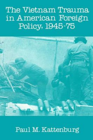 Livre Vietnam Trauma in American Foreign Policy P.M. Kattenburg