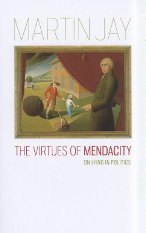 Könyv Virtues of Mendacity Martin Jay