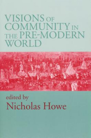 Kniha Visions of Community in the Pre-Modern World Nicholas Howe