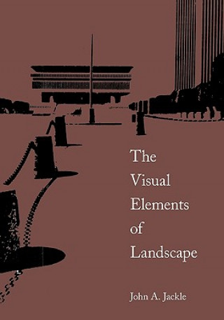 Kniha Visual Elements of Landscape John A. Jakle