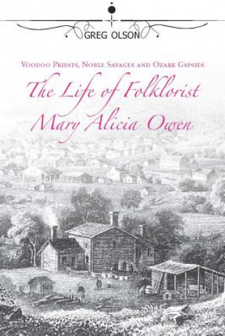 Kniha Voodoo Priests, Noble Savages, and Ozark Gypsies Gregory Allen Olson