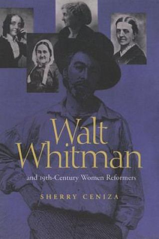 Kniha Walt Whitman and 19th Century Women Reformers Sherry Ceniza