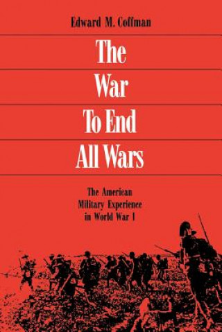 Buch War to End All Wars Edward M. Coffman