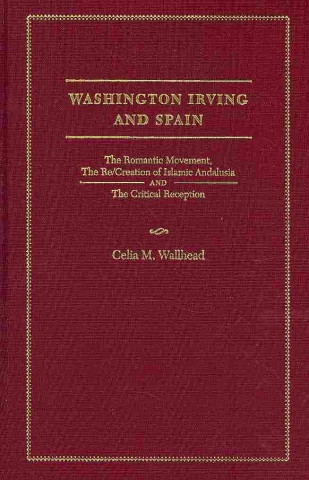 Książka Washington Irving and Spain Celia M. Wallhead