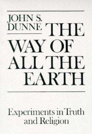 Könyv Way of All the Earth John S. Dunne