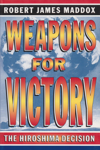 Book Weapons for Victory Robert James Maddox